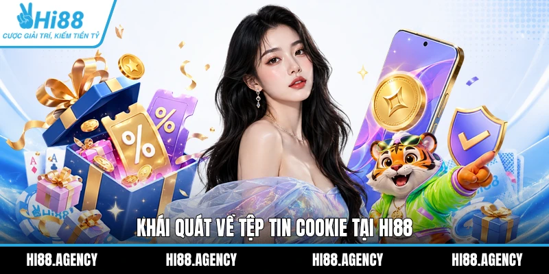 Khái quát về tệp tin cookie tại HI88