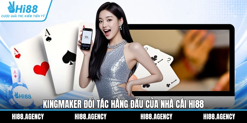 Kingmaker đối tác hàng đầu của nhà cái HI88