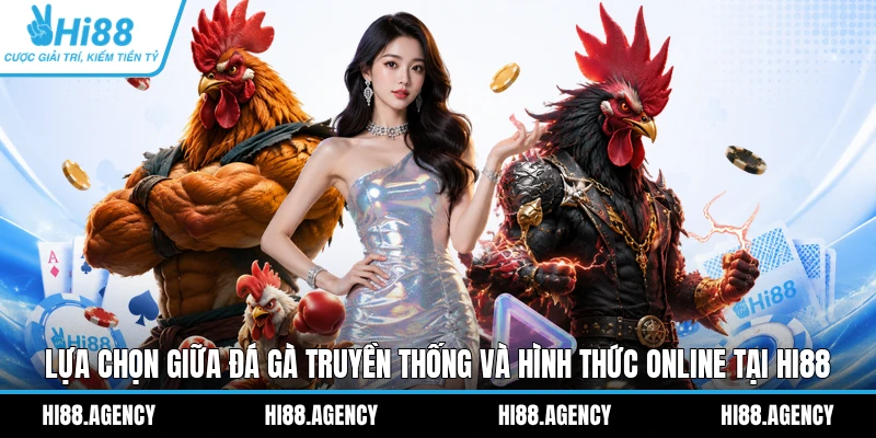 Lựa chọn giữa đá gà truyền thống và hình thức online tại HI88