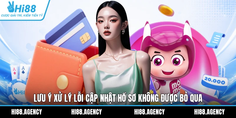 Lưu ý xử lý lỗi cập nhật hồ sơ không được bỏ qua 