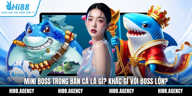 Mini Boss Trong Bắn Cá Là Gì? Khác Gì Với Boss Lớn?
