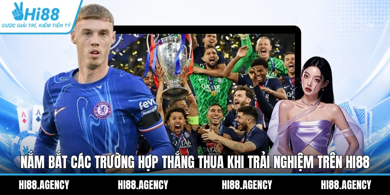 Nắm bắt các trường hợp thắng thua khi trải nghiệm trên HI88