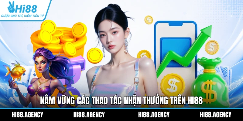 Nắm vững các thao tác nhận thưởng trên HI88