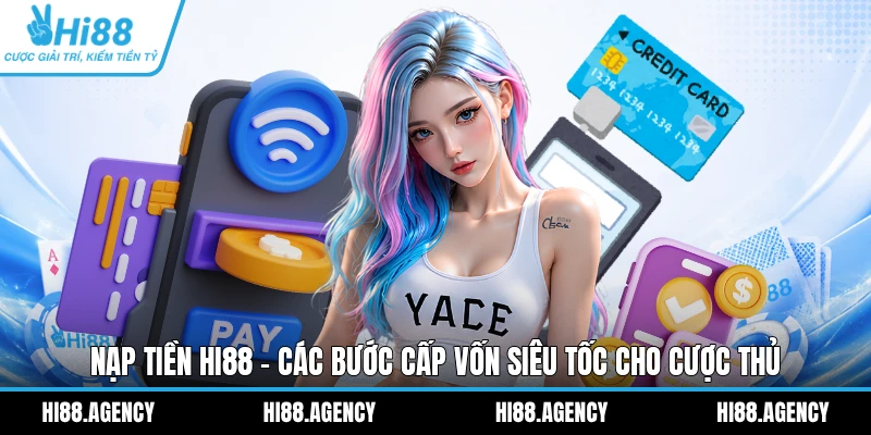 Nạp Tiền Hi88 - Các Bước Cấp Vốn Siêu Tốc Cho Cược Thủ