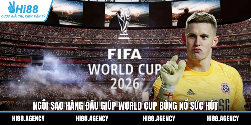 Ngôi sao hàng đầu giúp World Cup bùng nổ sức hút