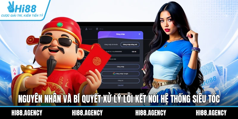 Nguyên nhân và bí quyết xử lý lỗi kết nối hệ thống siêu tốc