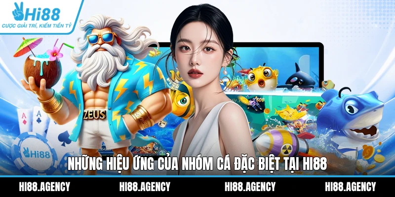Những hiệu ứng của nhóm cá đặc biệt tại HI88