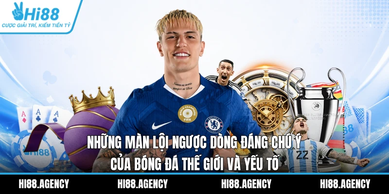 Những màn lội ngược dòng đáng chú ý của bóng đá thế giới và yếu tố