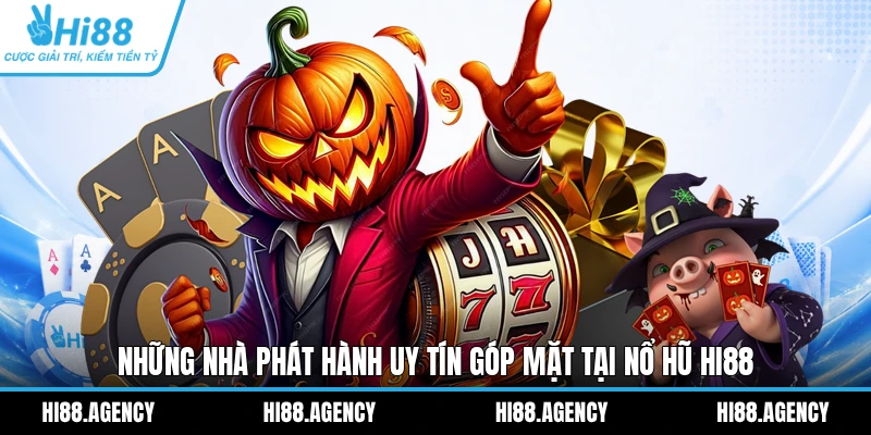Những nhà phát hành uy tín góp mặt tại nổ hũ HI88