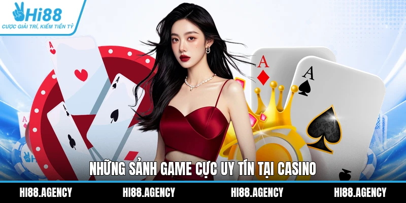 Những sảnh game cực uy tín tại Casino