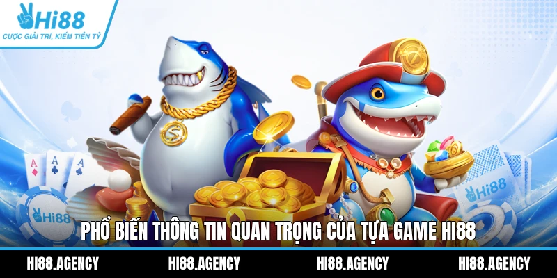 Phổ biến thông tin quan trọng của tựa game HI88