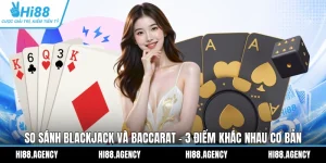 So Sánh Blackjack Và Baccarat - 3 Điểm Khác Nhau Cơ Bản