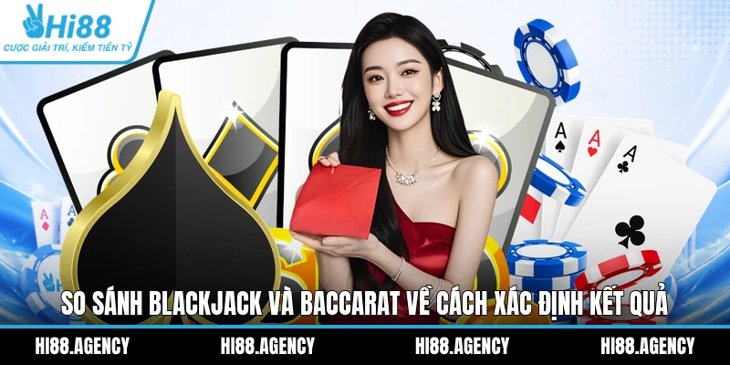 So sánh Blackjack và Baccarat về cách xác định kết quả