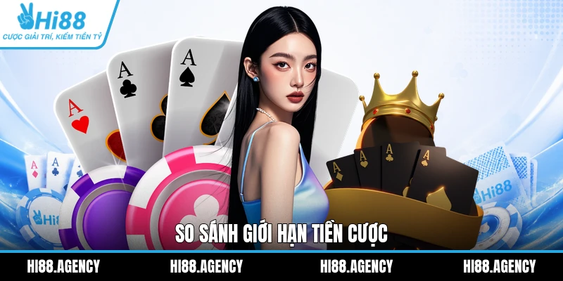 So sánh giới hạn tiền cược