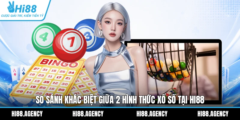 So sánh khác biệt giữa 2 hình thức xổ số tại HI88