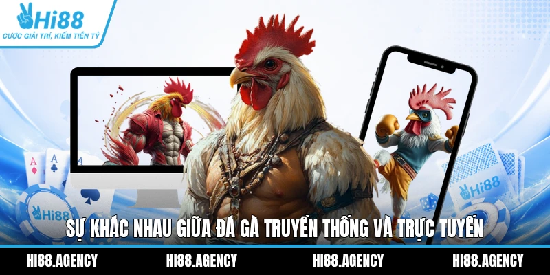 Sự khác nhau giữa đá gà truyền thống và trực tuyến 