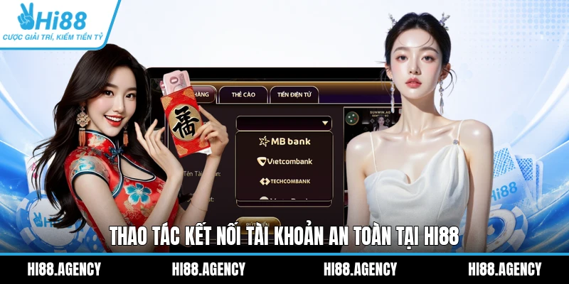 Thao tác kết nối tài khoản an toàn tại HI88