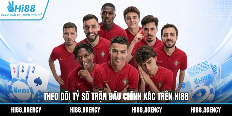 Theo dõi tỷ số trận đấu chính xác trên HI88
