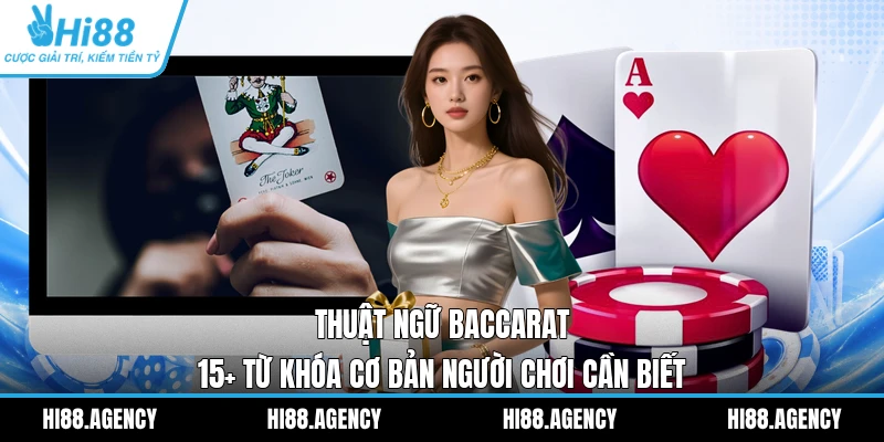 Thuật Ngữ Baccarat | 15+ Từ Khóa Cơ Bản Người Chơi Cần Biết