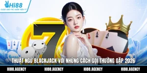 Thuật Ngữ Blackjack Với Những Cách Gọi Thường Gặp 2026