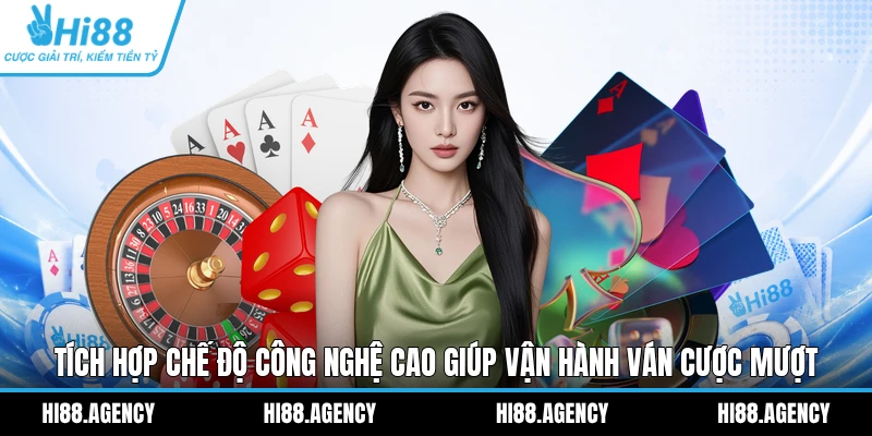 Tích hợp chế độ công nghệ cao giúp vận hành ván cược mượt