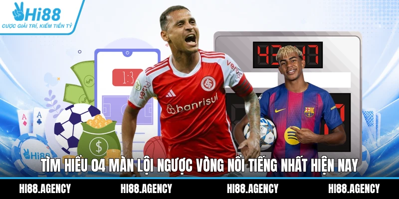 Tìm hiểu 04 màn lội ngược vòng nổi tiếng nhất hiện nay