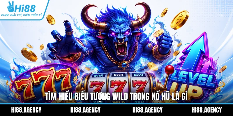 Tìm hiểu biểu tượng Wild trong Nổ Hũ là gì