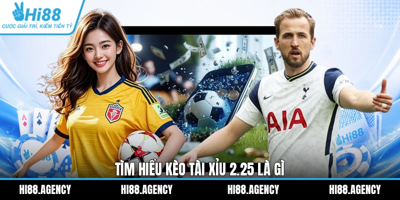 Tìm hiểu kèo Tài Xỉu 2.25 là gì