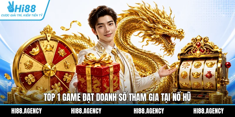 Top 1 game đạt doanh số tham gia tại nổ hũ