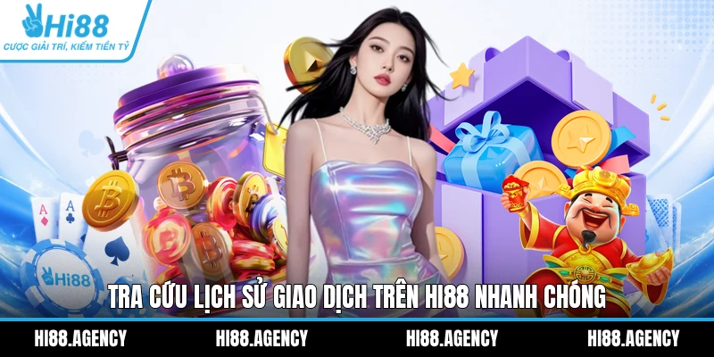 Tra cứu lịch sử giao dịch trên HI88 nhanh chóng