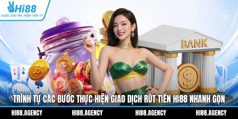 Trình tự các bước thực hiện giao dịch rút tiền Hi88 nhanh gọn