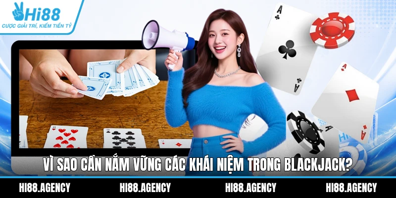 Vì sao cần nắm vững các khái niệm trong Blackjack?