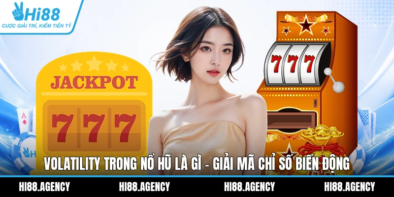 Volatility Trong Nổ Hũ Là Gì - Giải Mã Chỉ Số Biến Động