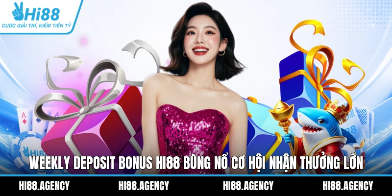 Weekly Deposit Bonus HI88 bùng nổ cơ hội nhận thưởng lớn